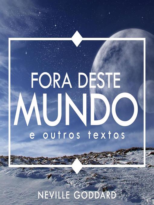 Title details for Fora deste Mundo--e outros textos by Neville Goddard - Available